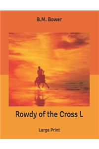 Rowdy of the Cross L
