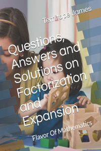 Questions, Answers and Solutions on Factorization and Expansion