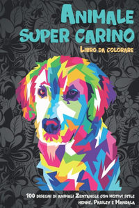Animale super carino - Libro da colorare - 100 disegni di animali Zentangle con motivi stile henné, Paisley e Mandala