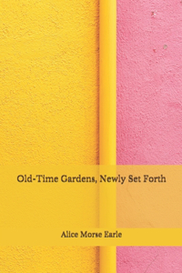 Old-Time Gardens, Newly Set Forth