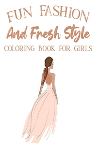 Fun Fashion And Fresh Style Coloring Book For Girls