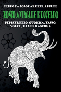 Bosco Animale e Uccello - Libro da colorare per adulti - Pipistrello, Quokka, Tasso, Volpe, e altro ancora
