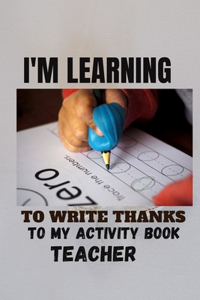 I'm learning to write thanks to my activity book (teacher)