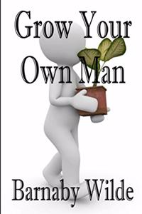 Grow Your Own Man