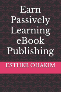 Earn Passively Learning eBook Publishing