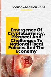 Emergence of Cryptocurrency, Prospects And Challenges To National Fiscal Policies And The Economy
