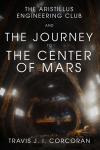 Aristillus Engineering Club and the Journey to the Center of Mars