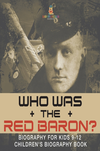 Who Was the Red Baron? Biography for Kids 9-12 Children's Biography Book