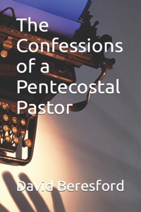 Confessions of a Pentecostal Pastor