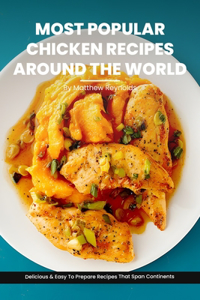 Most Popular Chicken Recipes From Around The World Cookbook