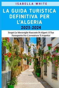 Guida Turistica Definitiva Per L'algeria 2023-2024