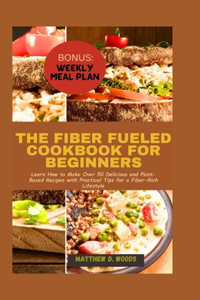 Fiber Fueled Cookbook for Beginners