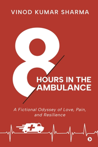 EIGHT HOURS IN THE AMBULANCE: A True Story