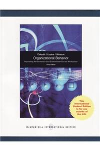 Organizational Behavior: Improving Performance and Commitment in the Workplace. Jason A. Colquitt, Jeffery A. Lepine, Michael J. Wesson