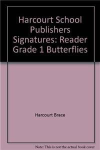 Harcourt School Publishers Signatures: Reader Grade 1 Butterflies