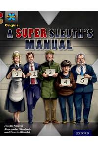 Project X Origins: Dark Red Book Band, Oxford Level 18: A Super Sleuth's Manual