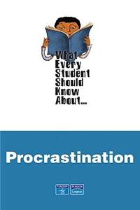 What Every Student Should Know About... Procrastination