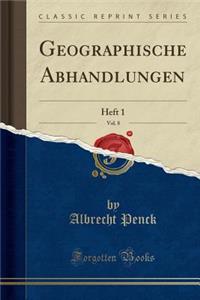 Geographische Abhandlungen, Vol. 8: Heft 1 (Classic Reprint)