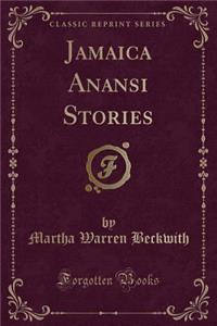 Jamaica Anansi Stories (Classic Reprint)