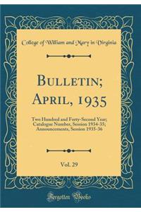 Bulletin; April, 1935, Vol. 29: Two Hundred and Forty-Second Year; Catalogue Number, Session 1934-35; Announcements, Session 1935-36 (Classic Reprint)