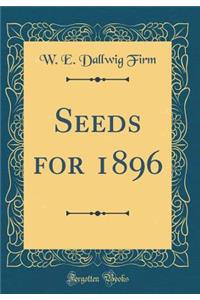 Seeds for 1896 (Classic Reprint)