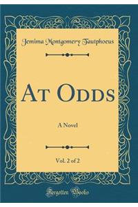 At Odds, Vol. 2 of 2: A Novel (Classic Reprint)
