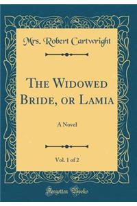 The Widowed Bride, or Lamia, Vol. 1 of 2: A Novel (Classic Reprint)