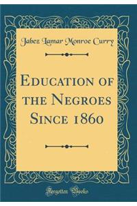 Education of the Negroes Since 1860 (Classic Reprint)