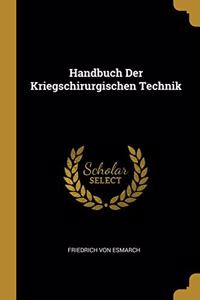 Handbuch Der Kriegschirurgischen Technik