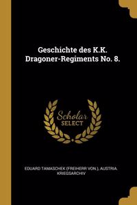 Geschichte des K.K. Dragoner-Regiments No. 8.