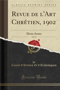 Revue de l'Art ChrÃ©tien, 1902, Vol. 13: Xlvme AnnÃ©e (Classic Reprint)