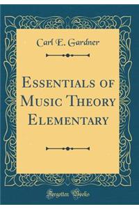 Essentials of Music Theory Elementary (Classic Reprint)