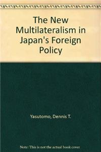 The New Multilateralism in Japan's Foreign Policy