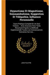 Hypnotisme Et Magnétisme, Somnambulisme, Suggestion Et Télépathie, Influence Personnelle