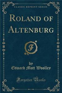 Roland of Altenburg (Classic Reprint)