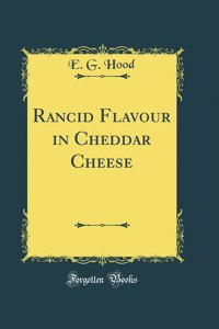 Rancid Flavour in Cheddar Cheese (Classic Reprint)