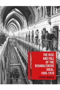 Rise and Fall of the Rehabilitative Ideal, 1895-1970
