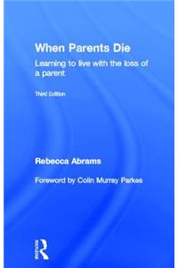 When Parents Die: Learning to Live with the Loss of a Parent