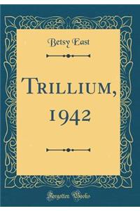 Trillium, 1942 (Classic Reprint)