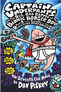 Captain Underpants and the Big, Bad Battle of the Bionic Booger Boy, Part 2: The Revenge of the Ridiculous Robo-Boogers (Captain Underpants #7), Volume 7