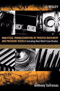 Analytical Troubleshooting of Process Machinery and Pressure Vessels