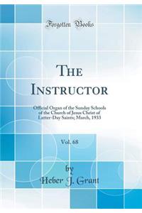The Instructor, Vol. 68: Official Organ of the Sunday Schools of the Church of Jesus Christ of Latter-Day Saints; March, 1933 (Classic Reprint)
