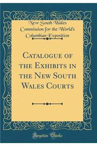 Catalogue of the Exhibits in the New South Wales Courts (Classic Reprint)