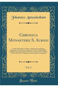 Chronica Monasterii S. Albani, Vol. 2: Annales Monasterii S. Albani, a Johanne Amundesham, Monacho, Ut Videtur, Conscripti, (A. D. 1421-1440); Quibus Præfigitur Chronicon Rerum Gestarum in Monasterio S. Albani, (A. D. 1422-1431), A Quodam Auctore I