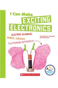 I Can Make Exciting Electronics (Rookie Star: Makerspace Projects)