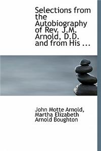 Selections from the Autobiography of REV. J.M. Arnold, D.D. and from His ...