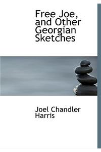 Free Joe, and Other Georgian Sketches