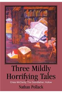 Three Mildly Horrifying Tales