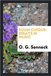 SUUM CUIQUE; ESSAYS IN MUSIC