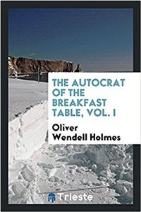 Autocrat of the Breakfast Table, Vol. I